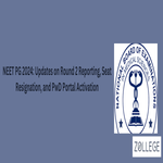 NEET PG 2024 Key Updates on Round 2 Reporting Seat Resignation and PwD Portal Activation